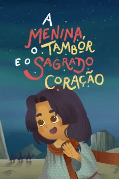 Cartaz de A Menina, o Tambor e o Sagrado Coração