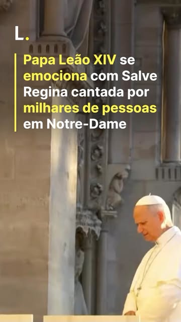 Papa Leão XIV se emociona com Salve Regina cantada por milhares de pessoas em Notre-Dame.